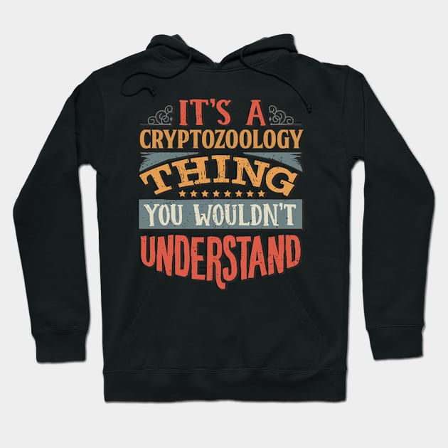 It's A Cryptozoology Thing You Wouldnt Understand - Gift For Cryptozoology Cryptozoologist Hoodie by giftideas